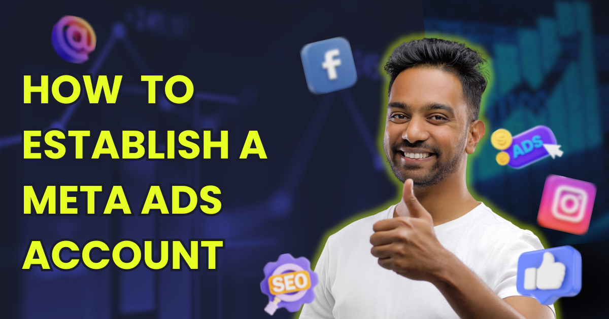 How to Establish a Meta Ads Account A Comprehensive Guide for Beginners